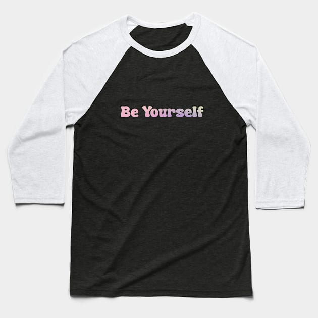 Be Yourself Baseball T-Shirt by caladay